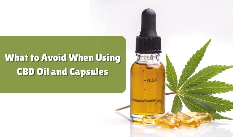 what to Avoid when using CBD oil and CBD Capsules